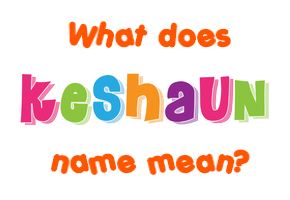 Meaning of Keshaun Name