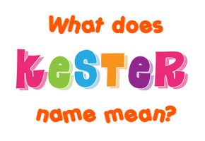 Meaning of Kester Name