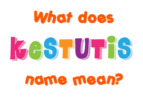 Meaning of Kestutis Name