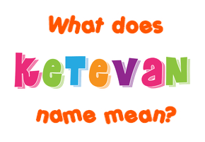 Meaning of Ketevan Name
