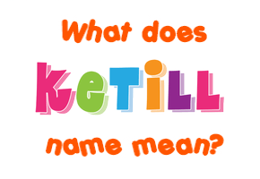 Meaning of Ketill Name