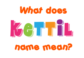 Meaning of Kettil Name