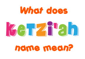 Meaning of Ketzi'ah Name