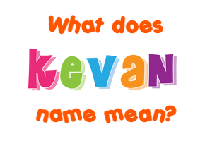 Meaning of Kevan Name