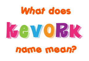 Meaning of Kevork Name