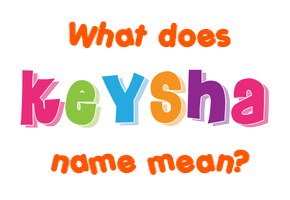 Meaning of Keysha Name