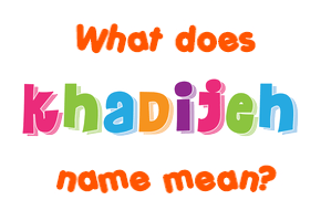 Meaning of Khadijeh Name