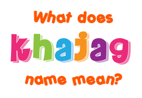 Meaning of Khajag Name