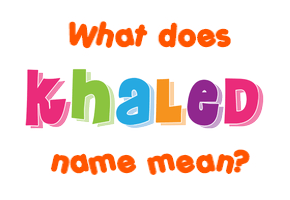 Meaning of Khaled Name