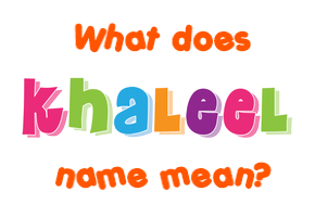 Meaning of Khaleel Name