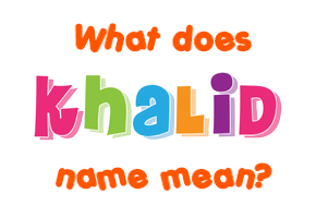 Meaning of Khalid Name