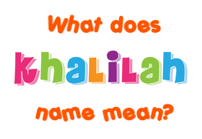 Meaning of Khalilah Name