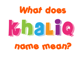 Meaning of Khaliq Name