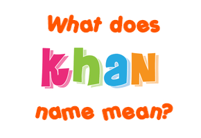Meaning of Khan Name