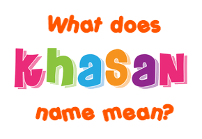 Meaning of Khasan Name