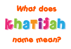 Meaning of Khatijah Name