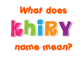 Meaning of Khiry Name