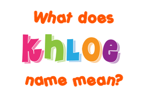 Meaning of Khloe Name