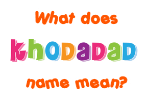 Meaning of Khodadad Name