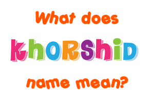 Meaning of Khorshid Name