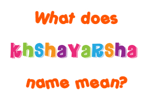 Meaning of Khshayarsha Name