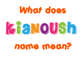 Meaning of Kianoush Name
