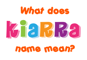 Meaning of Kiarra Name