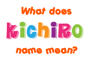Meaning of Kichiro Name