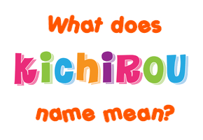 Meaning of Kichirou Name