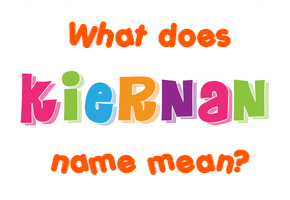 Meaning of Kiernan Name