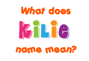 Meaning of Kilie Name