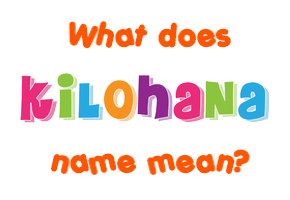 Meaning of Kilohana Name