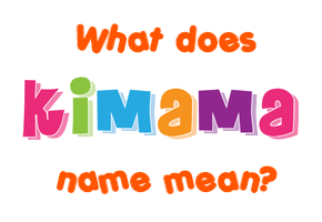 Meaning of Kimama Name