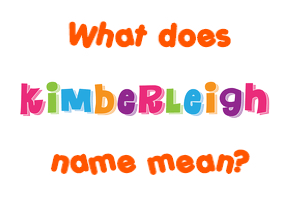 Meaning of Kimberleigh Name