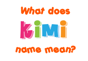 Meaning of Kimi Name