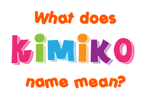 Meaning of Kimiko Name