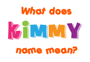 Meaning of Kimmy Name