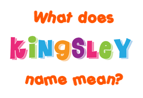 Meaning of Kingsley Name
