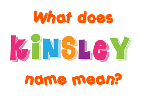 Meaning of Kinsley Name