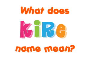 Meaning of Kire Name