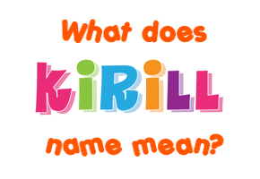Meaning of Kirill Name