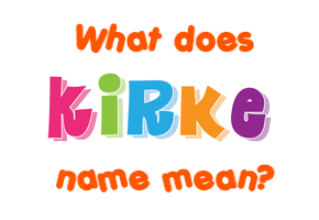Meaning of Kirke Name