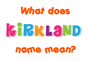 Meaning of Kirkland Name