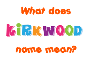 Meaning of Kirkwood Name