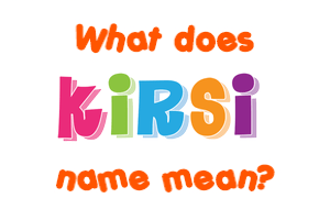 Meaning of Kirsi Name