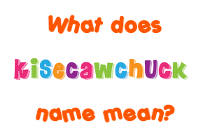 Meaning of Kisecawchuck Name
