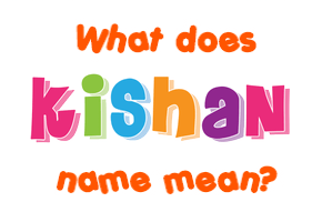 Meaning of Kishan Name