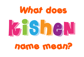 Meaning of Kishen Name