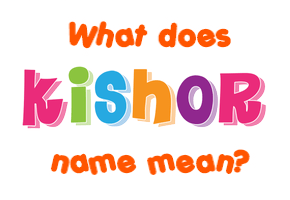 Meaning of Kishor Name