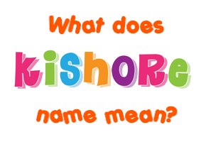 Meaning of Kishore Name